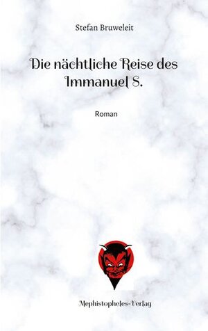 Buchcover Die nächtliche Reise des Immanuel S. | Stefan Bruweleit | EAN 9783982414256 | ISBN 3-9824142-5-3 | ISBN 978-3-9824142-5-6