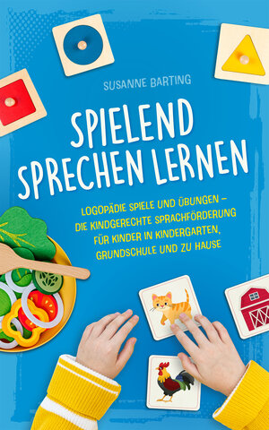 Buchcover Spielend Sprechen lernen: Logopädie Spiele und Übungen – die kindgerechte Sprachförderung für Kinder in Kindergarten, Grundschule und zu Hause | Susanne Barting | EAN 9783982429274 | ISBN 3-9824292-7-7 | ISBN 978-3-9824292-7-4