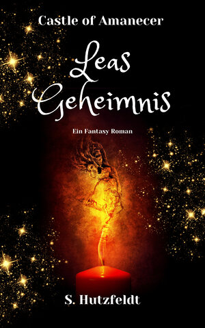 Buchcover Leas Geheimnis - Castle of Amanecer Band 1 | S. Hutzfeldt | EAN 9783982430737 | ISBN 3-9824307-3-9 | ISBN 978-3-9824307-3-7