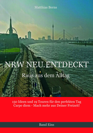 Buchcover NRW NEU ENTDECKT - Raus aus dem Alltag | Matthias Berns | EAN 9783982449210 | ISBN 3-9824492-1-9 | ISBN 978-3-9824492-1-0