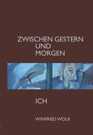 Buchcover Zwischen gestern und morgen - ich | Winfried Wolk | EAN 9783982451510 | ISBN 3-9824515-1-5 | ISBN 978-3-9824515-1-0