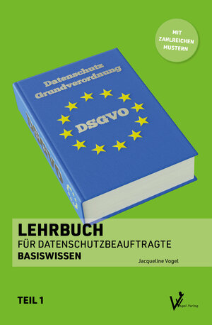 Buchcover Lehrbuch für Datenschutzbeauftragte | Jacqueline Vogel | EAN 9783982478401 | ISBN 3-9824784-0-5 | ISBN 978-3-9824784-0-1
