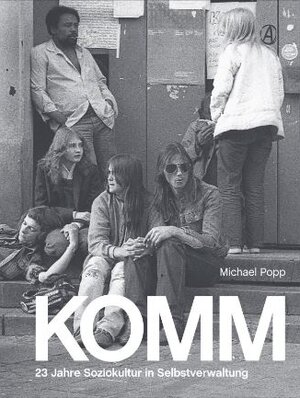 Buchcover KOMM - 23 Jahre Soziokultur in Selbstverwaltung | Michael Popp | EAN 9783982487908 | ISBN 3-9824879-0-0 | ISBN 978-3-9824879-0-8