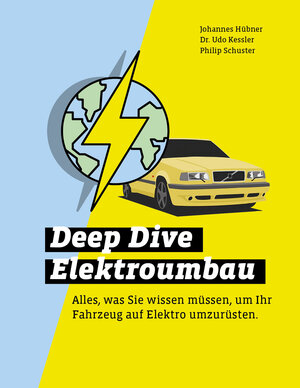 Buchcover Deep Dive Elektroumbau | Udo Dr Kessler | EAN 9783982506302 | ISBN 3-9825063-0-1 | ISBN 978-3-9825063-0-2