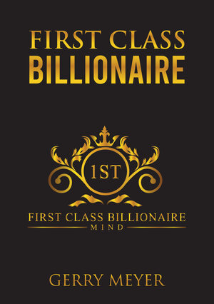 Buchcover First Class Billionaire | Meyer Gerry | EAN 9783982518503 | ISBN 3-9825185-0-4 | ISBN 978-3-9825185-0-3