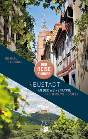 Buchcover Neustadt an der Weinstraße - Der Reiseführer | Michael Landgraf | EAN 9783982530604 | ISBN 3-9825306-0-1 | ISBN 978-3-9825306-0-4