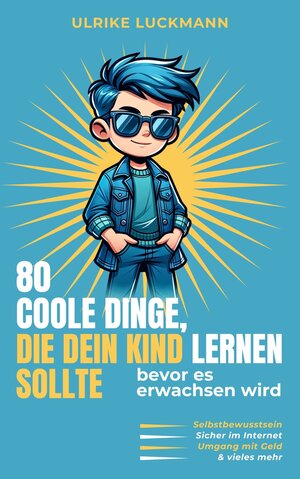 Buchcover 80 COOLE DINGE, DIE DEIN KIND LERNEN SOLLTE, bevor es erwachsen wird | Luckmann Ulrike | EAN 9783982537825 | ISBN 3-9825378-2-7 | ISBN 978-3-9825378-2-5