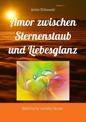 Buchcover Amor zwischen Sternenstaub und Liebesglanz | Achim Orlikowski | EAN 9783982542959 | ISBN 3-9825429-5-2 | ISBN 978-3-9825429-5-9