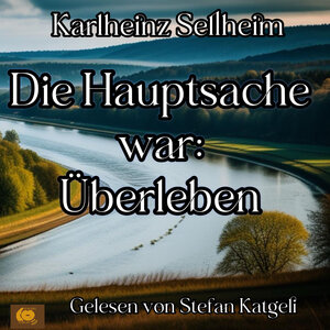Buchcover Die Hauptsache war: Überleben | Karlheinz Sellheim | EAN 9783982549583 | ISBN 3-9825495-8-2 | ISBN 978-3-9825495-8-3