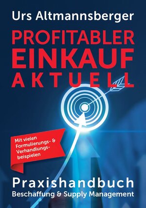 Buchcover Profitabler Einkauf aktuell - Praxishandbuch Beschaffung und Supply Management | Urs P. Altmannsberger | EAN 9783982554600 | ISBN 3-9825546-0-8 | ISBN 978-3-9825546-0-0