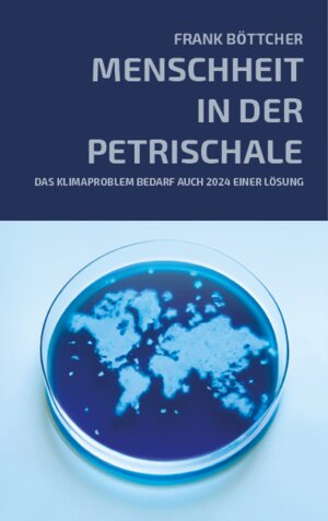 Buchcover Menschheit in der Petrischale | Frank Böttcher | EAN 9783982581309 | ISBN 3-9825813-0-3 | ISBN 978-3-9825813-0-9