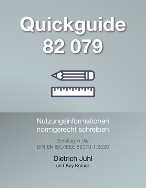 Buchcover Quickguide 82 079 –Einstieg in die DIN EN IEC/IEEE 82079-1:2020 | Dietrich Juhl | EAN 9783982586113 | ISBN 3-9825861-1-9 | ISBN 978-3-9825861-1-3