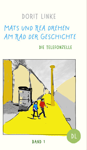 Buchcover Mats und Rea drehen am Rad der Geschichte | Dorit Linke | EAN 9783982646718 | ISBN 3-9826467-1-5 | ISBN 978-3-9826467-1-8