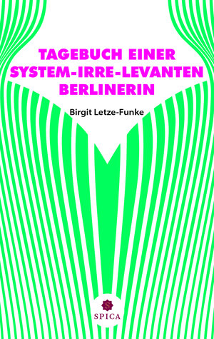 Buchcover TAGEBUCH EINER SYSTEM-IRRE-LEVANTEN BERLINERIN | Birgit Letze-Funke | EAN 9783985030897 | ISBN 3-98503-089-8 | ISBN 978-3-98503-089-7
