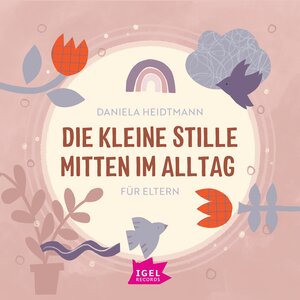 Buchcover Die kleine Stille mitten im Alltag. Für Eltern | Dr. Daniela Heidtmann | EAN 9783985210121 | ISBN 3-98521-012-8 | ISBN 978-3-98521-012-1