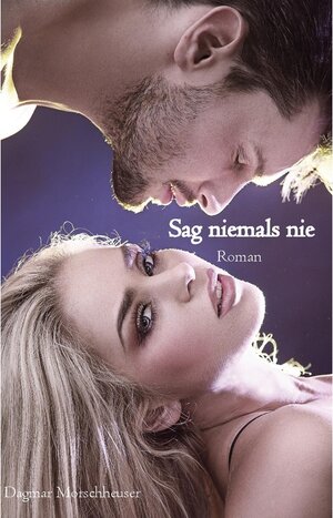 Buchcover Sag niemals nie | Dagmar Morschheuser | EAN 9783985271313 | ISBN 3-98527-131-3 | ISBN 978-3-98527-131-3