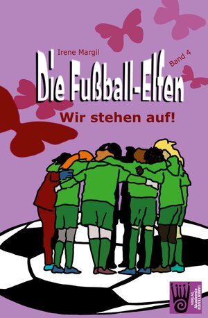 Buchcover Die Fußball-Elfen - Band 4 - Wir stehen auf! | Irene Margil | EAN 9783985300358 | ISBN 3-98530-035-6 | ISBN 978-3-98530-035-8