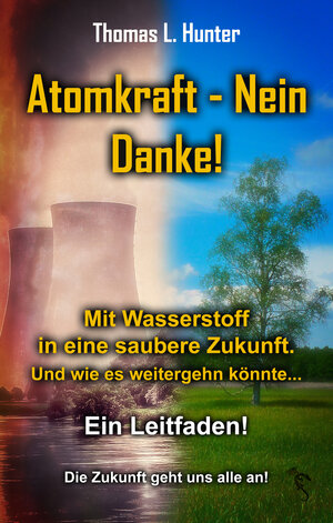 Buchcover Atomkraft - Nein Danke! Mit Wasserstoff in eine saubere Zukunft | Thomas L. Hunter | EAN 9783985517725 | ISBN 3-98551-772-X | ISBN 978-3-98551-772-5