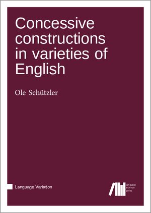 Buchcover Concessive constructions in varieties of English | Ole Schützler | EAN 9783985540808 | ISBN 3-98554-080-2 | ISBN 978-3-98554-080-8
