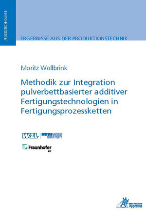 Buchcover Methodik zur Integration pulverbettbasierter additiver Fertigungstechnologien in Fertigungsprozessketten | Moritz Wollbrink | EAN 9783985550708 | ISBN 3-98555-070-0 | ISBN 978-3-98555-070-8