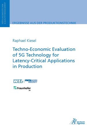Buchcover Techno-Economic Evaluation of 5G Technology for Latency-Critical Applications in Production | Raphael Kiesel | EAN 9783985551156 | ISBN 3-98555-115-4 | ISBN 978-3-98555-115-6
