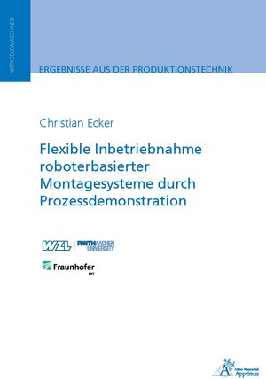 Buchcover Flexible Inbetriebnahme roboterbasierter Montagesysteme durch Prozessdemonstration | Christian Ecker | EAN 9783985551897 | ISBN 3-98555-189-8 | ISBN 978-3-98555-189-7