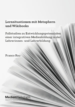 Buchcover Lernsituationen mit Metaphern und Wikibooks. Fallstudien zu Entwicklungspotenzialen einer integrativen Medienbildung in der Lehrerinnen- und Lehrerbildung  | EAN 9783985639533 | ISBN 3-98563-953-1 | ISBN 978-3-98563-953-3