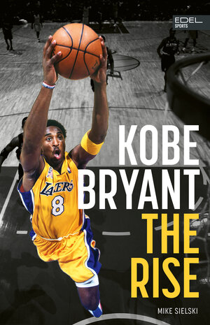 Buchcover Kobe Bryant: The Rise | Mike Sielski | EAN 9783985881444 | ISBN 3-98588-144-8 | ISBN 978-3-98588-144-4