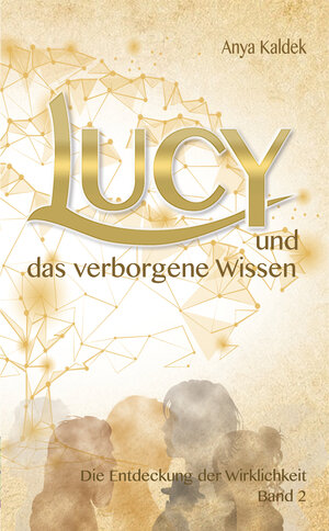Buchcover Lucy und das verborgene Wissen | Anya Kaldek | EAN 9783985955244 | ISBN 3-98595-524-7 | ISBN 978-3-98595-524-4