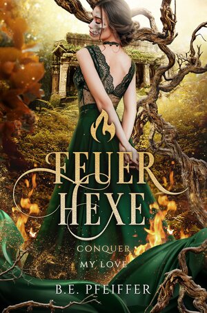Buchcover Feuerhexe - Conquer my Love | B.E. Pfeiffer | EAN 9783985956067 | ISBN 3-98595-606-5 | ISBN 978-3-98595-606-7