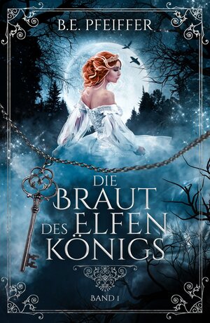 Buchcover Die Braut des Elfenkönigs - Band 1 | B.E. Pfeiffer | EAN 9783985956838 | ISBN 3-98595-683-9 | ISBN 978-3-98595-683-8
