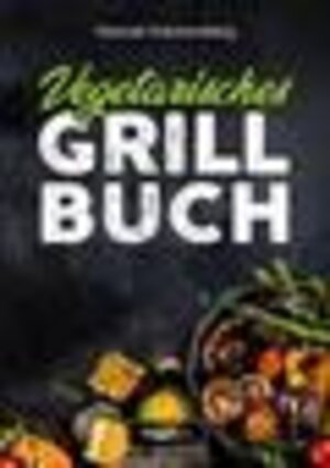 Buchcover Vegetarisches Grillbuch | Hannah Dautzenberg | EAN 9783985970131 | ISBN 3-98597-013-0 | ISBN 978-3-98597-013-1