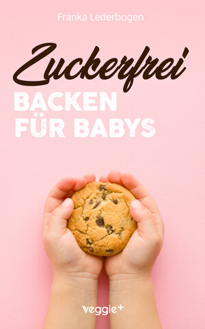 Buchcover Zuckerfrei Backen für Babys | Franka Lederbogen | EAN 9783985970896 | ISBN 3-98597-089-0 | ISBN 978-3-98597-089-6