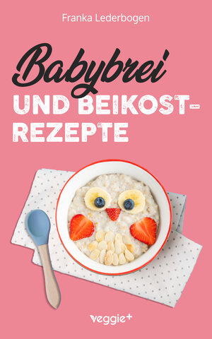 Buchcover Babybrei und Beikostrezepte | Franka Lederbogen | EAN 9783985971336 | ISBN 3-98597-133-1 | ISBN 978-3-98597-133-6