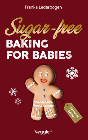 Buchcover Sugar-free baking for babies (Christmas Edition) | Franka Lederbogen | EAN 9783985971428 | ISBN 3-98597-142-0 | ISBN 978-3-98597-142-8