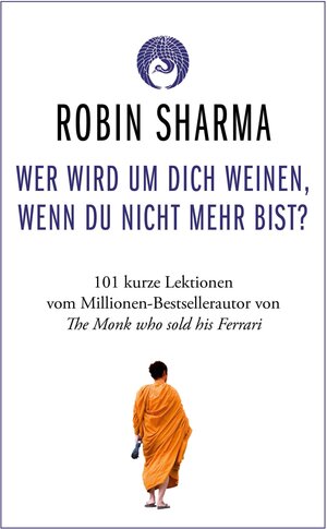 Buchcover Wer wird um dich weinen, wenn du nicht mehr bist? | Robin Sharma | EAN 9783986091545 | ISBN 3-98609-154-8 | ISBN 978-3-98609-154-5