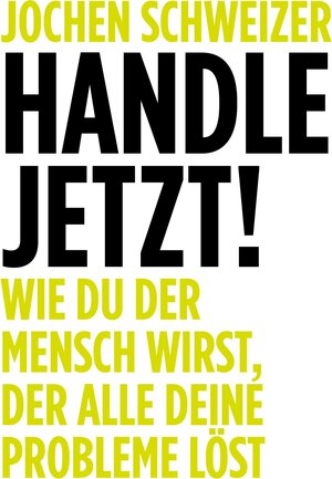 Buchcover Handle jetzt! | Jochen Schweizer | EAN 9783986094539 | ISBN 3-98609-453-9 | ISBN 978-3-98609-453-9