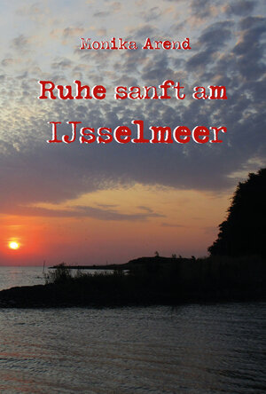 Buchcover Ruhe sanft am IJsselmeer | Monika Arend | EAN 9783986270216 | ISBN 3-98627-021-3 | ISBN 978-3-98627-021-6