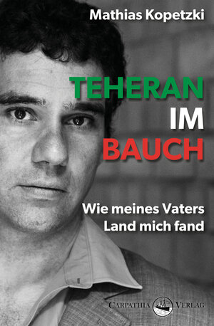 Buchcover Teheran im Bauch | Mathias Kopetzki | EAN 9783986300050 | ISBN 3-98630-005-8 | ISBN 978-3-98630-005-0