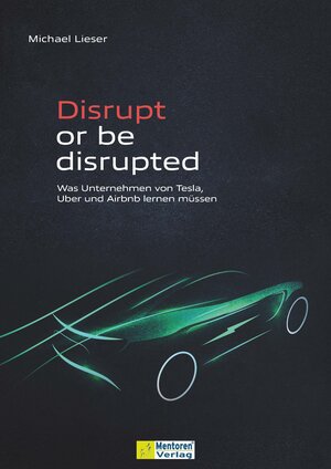 Buchcover Disrupt or be disrupted | Michael Lieser | EAN 9783986410636 | ISBN 3-98641-063-5 | ISBN 978-3-98641-063-6