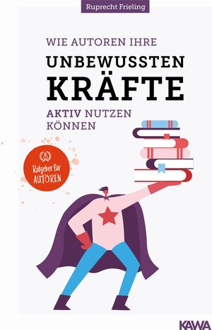 Buchcover Wie Autoren ihre unbewussten Kräfte aktiv nutzen können | Wilhelm Ruprecht Frieling | EAN 9783986600365 | ISBN 3-98660-036-1 | ISBN 978-3-98660-036-5