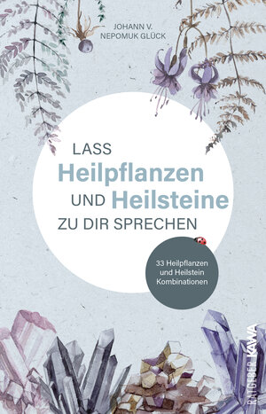 Buchcover Lass Heilpflanzen und Heilsteine zu dir sprechen | Johann v. Nepomuk Glück | EAN 9783986600983 | ISBN 3-98660-098-1 | ISBN 978-3-98660-098-3
