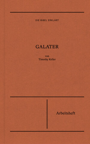Buchcover Die Bibel erklärt: Galater (Arbeitsheft) | Timothy Keller | EAN 9783986650209 | ISBN 3-98665-020-2 | ISBN 978-3-98665-020-9