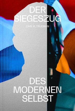 Buchcover Der Siegeszug des modernen Selbst | Carl Trueman | EAN 9783986650223 | ISBN 3-98665-022-9 | ISBN 978-3-98665-022-3