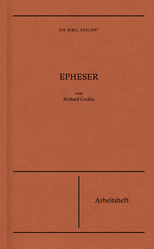 Buchcover Epheser | Arbeitsheft (Die Bibel erklärt) | Richard Coekin | EAN 9783986650667 | ISBN 3-98665-066-0 | ISBN 978-3-98665-066-7