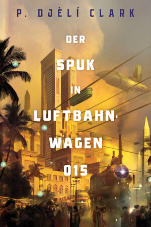 Buchcover Der Spuk in Luftbahnwagen 015 (inklusive: Ein toter Dschinn in Kairo) | P. Djèlí Clark | EAN 9783986664435 | ISBN 3-98666-443-2 | ISBN 978-3-98666-443-5