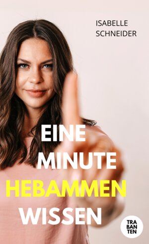 Buchcover Eine Minute Hebammenwissen | Isabelle Schneider | EAN 9783986970727 | ISBN 3-98697-072-X | ISBN 978-3-98697-072-7
