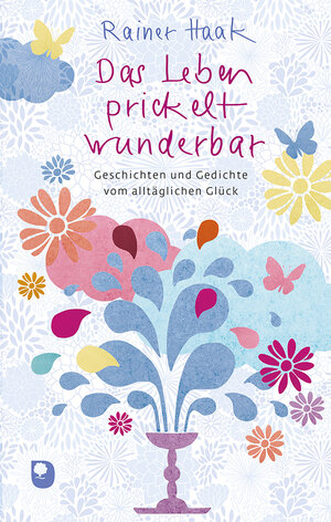 Buchcover Das Leben prickelt wunderbar | Rainer Haak | EAN 9783987000041 | ISBN 3-98700-004-X | ISBN 978-3-98700-004-1