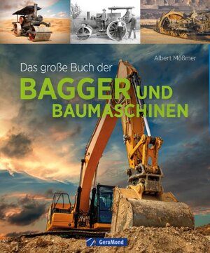 Buchcover Das große Buch der Bagger und Baumaschinen | Albert Mößmer | EAN 9783987020162 | ISBN 3-98702-016-4 | ISBN 978-3-98702-016-2