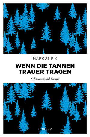 Buchcover Wenn die Tannen Trauer tragen | Markus Fix | EAN 9783987072529 | ISBN 3-98707-252-0 | ISBN 978-3-98707-252-9